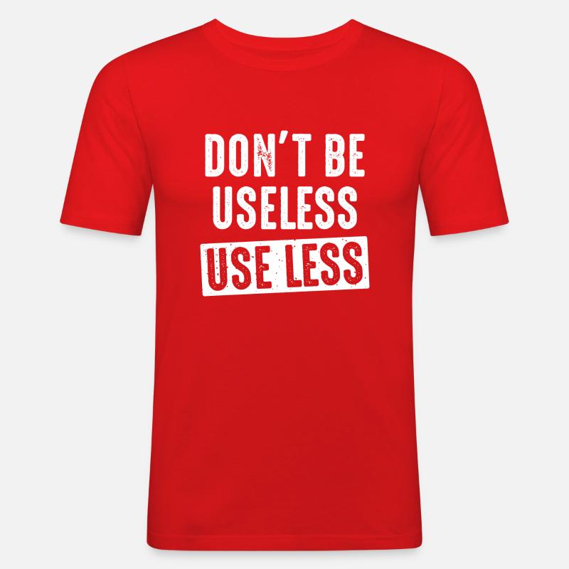 don't be useless, use less - Männer Slim Fit T-Shirt - Rot