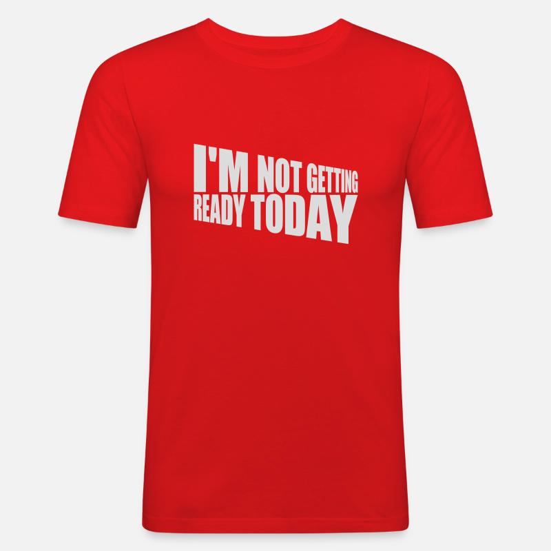 not getting ready today - Männer Slim Fit T-Shirt - Rot
