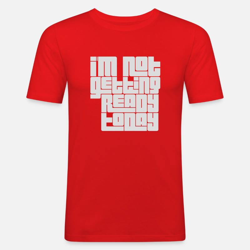 not getting ready today - Männer Slim Fit T-Shirt - Rot