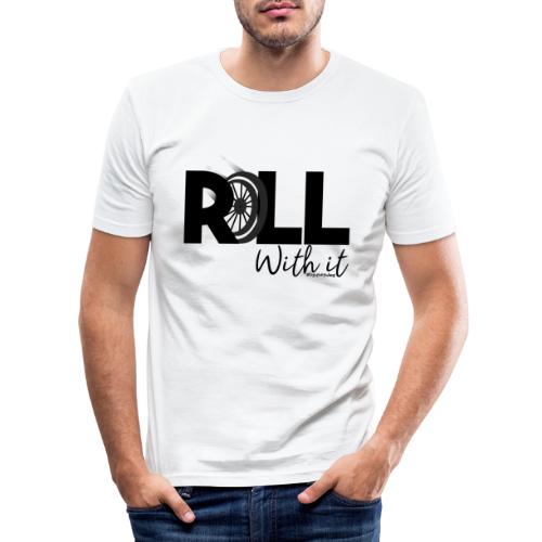 Amy's 'Roll with it' design (black text) - Men's Slim Fit T-Shirt