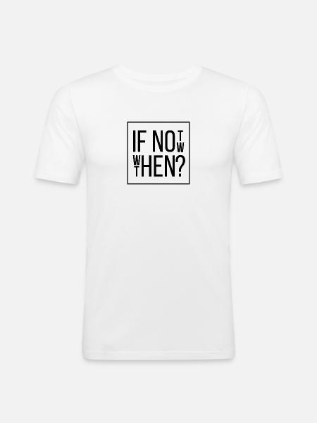 If Not Now Then When - Men's Slim Fit T-Shirt - white
