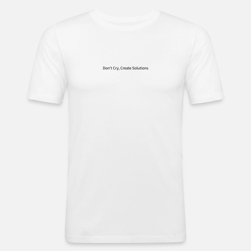 Don't Cry, Create Solutions - Männer Slim Fit T-Shirt - Weiß