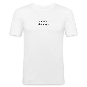 Be A Man Stop Trippin - Men's Slim Fit T-Shirt - white - Front - Nik (191cm)