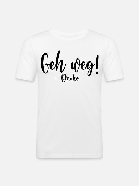 Geh weg Danke - Männer Slim Fit T-Shirt - Weiß