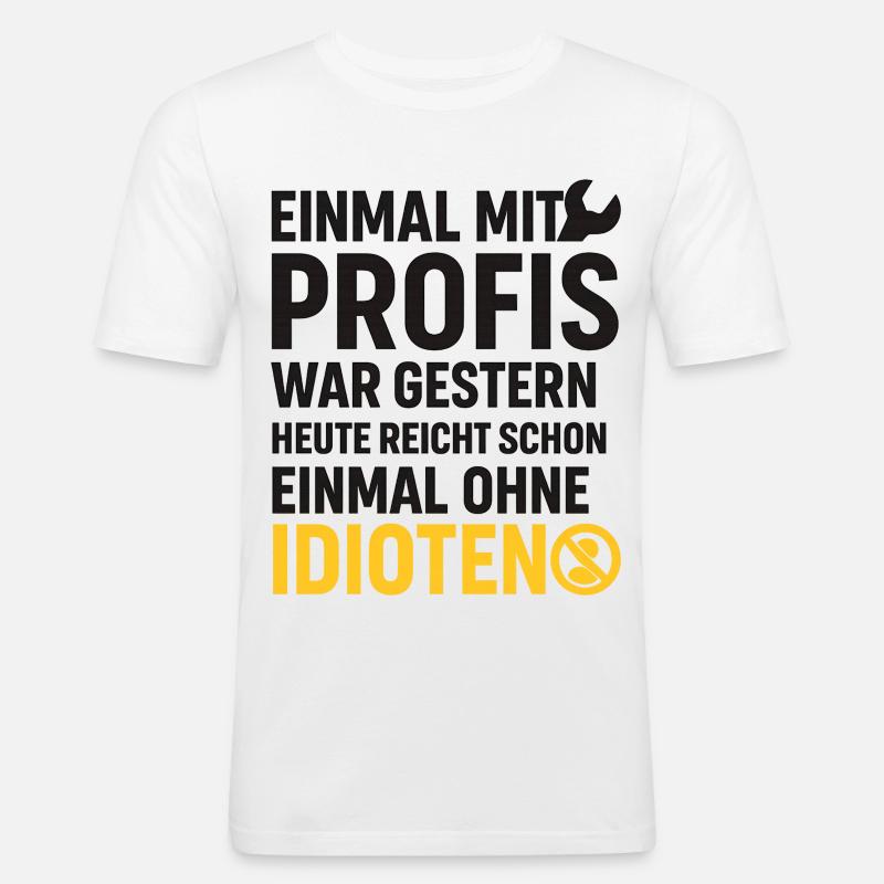 Einmal mit Profis – Ohne Idioten Design - Männer Slim Fit T-Shirt - Weiß