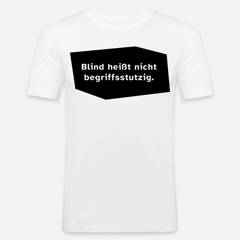 Blind heißt nicht begriffsstutzig. - Männer Slim Fit T-Shirt - Weiß