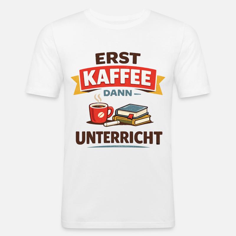 Erst Kaffee dann Unterricht Lehrer Spruch - Männer Slim Fit T-Shirt - Weiß