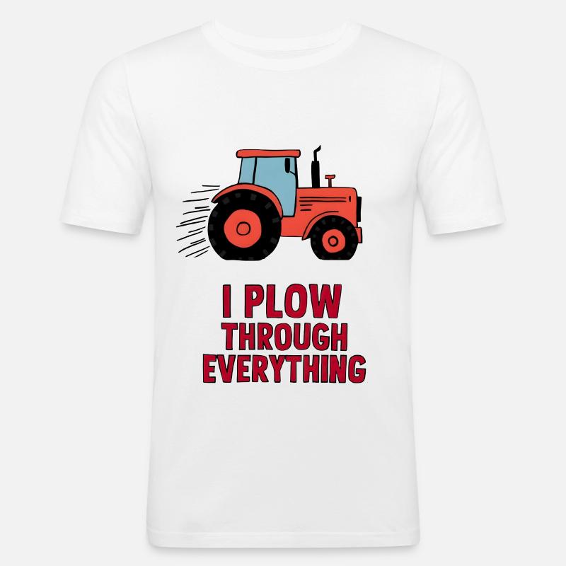 I Plow Through Everything - Männer Slim Fit T-Shirt - Weiß