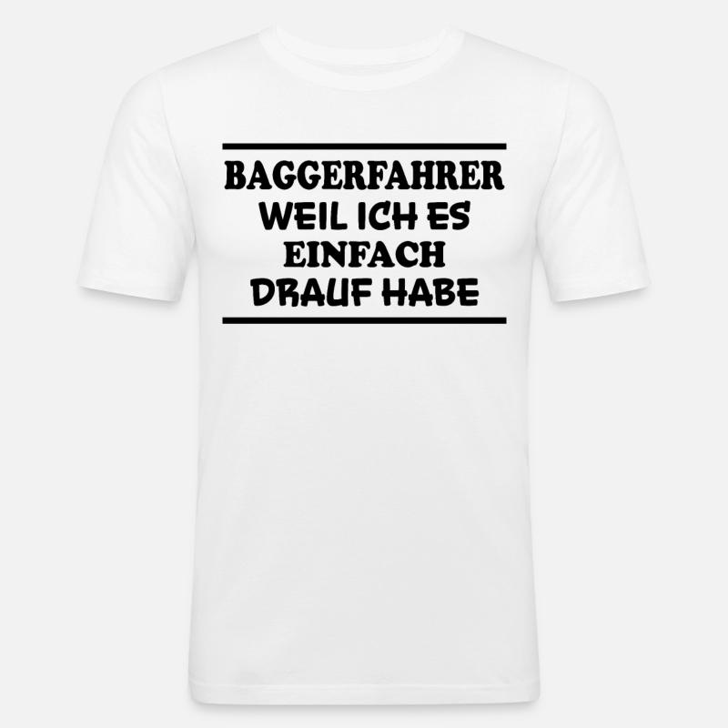 Baggerfahrer Spruch Lustiges Baggerfahrer Geschenk - Männer Slim Fit T-Shirt - Weiß