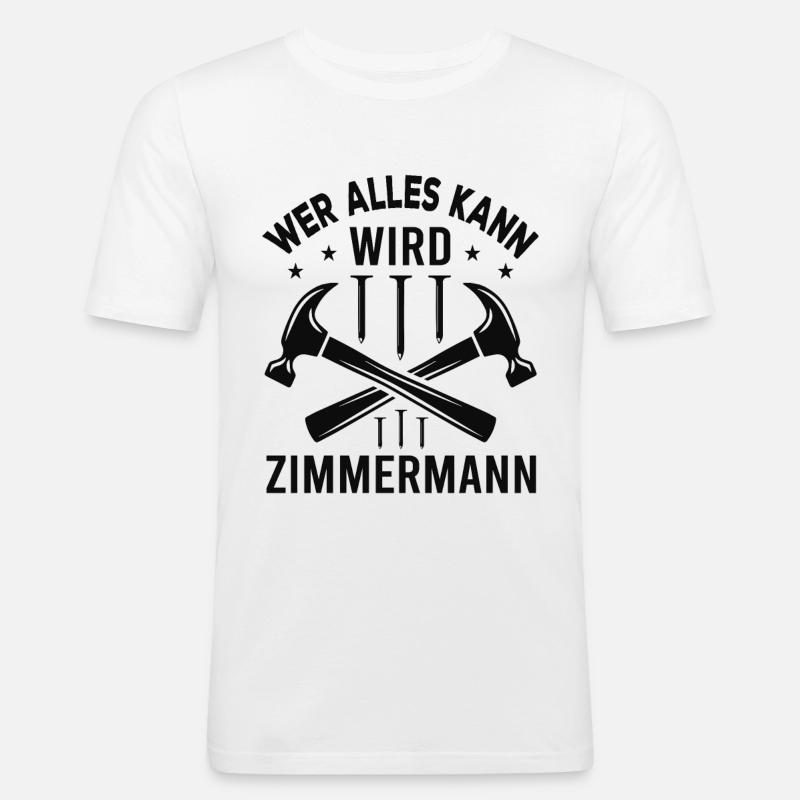 Wer Alles Kann Wird Zimmermann - Männer Slim Fit T-Shirt - Weiß