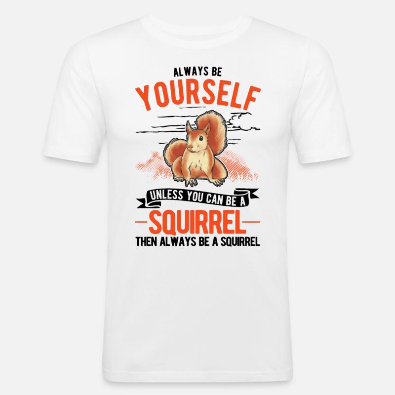 Always be yourself Squirrel Eichhörnchen - Männer Slim Fit T-Shirt - Weiß