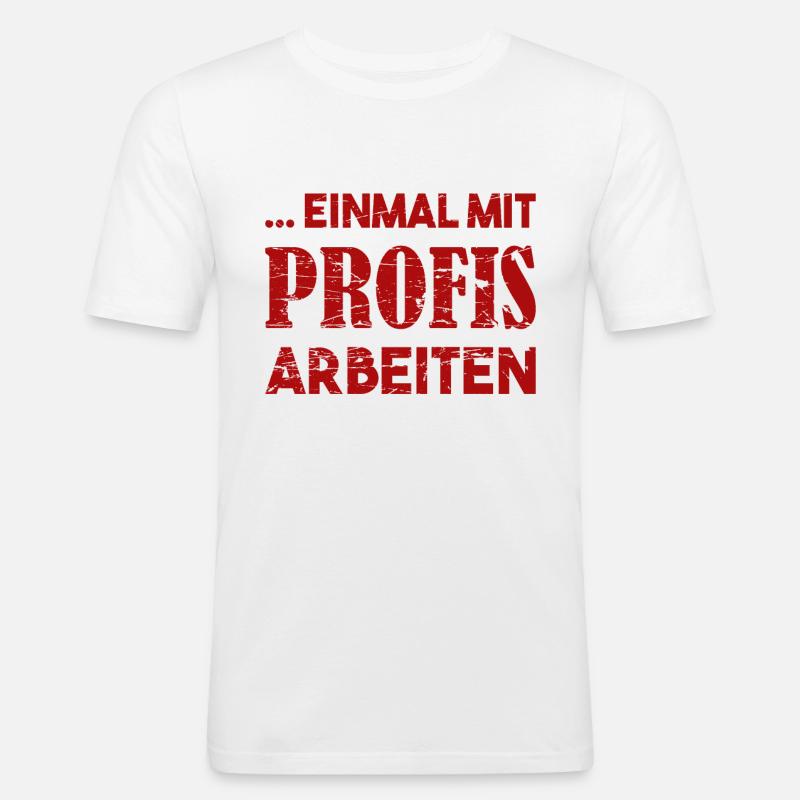 Einmal mit Profis Arbeiten - Männer Slim Fit T-Shirt - Weiß