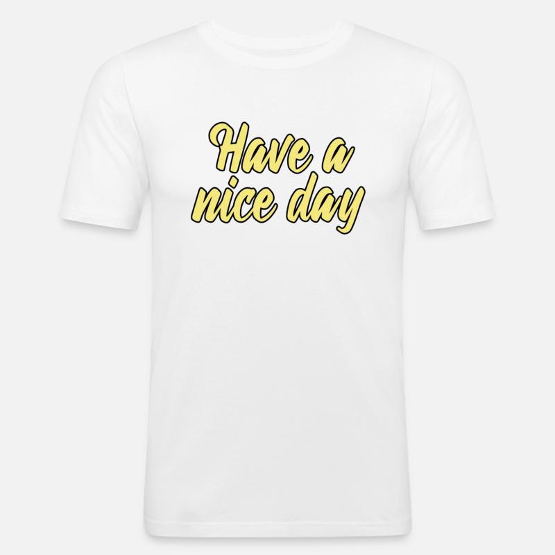 have a nice day - Männer Slim Fit T-Shirt - Weiß