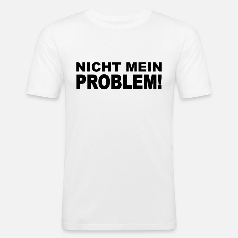 Nicht mein Problem! - Männer Slim Fit T-Shirt - Weiß