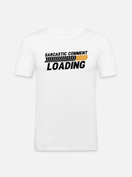 Sarcastic comment loading - please wait - Männer Slim Fit T-Shirt - Weiß