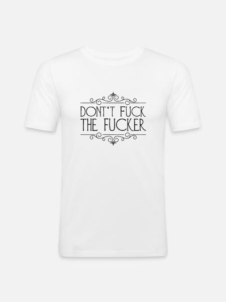 Don't fuck the fucker - Männer Slim Fit T-Shirt - Weiß