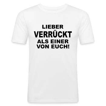 Lieber verrückt als einer von euch! - Männer Slim Fit T-Shirt - Weiß - Vorne - Nik (191cm)