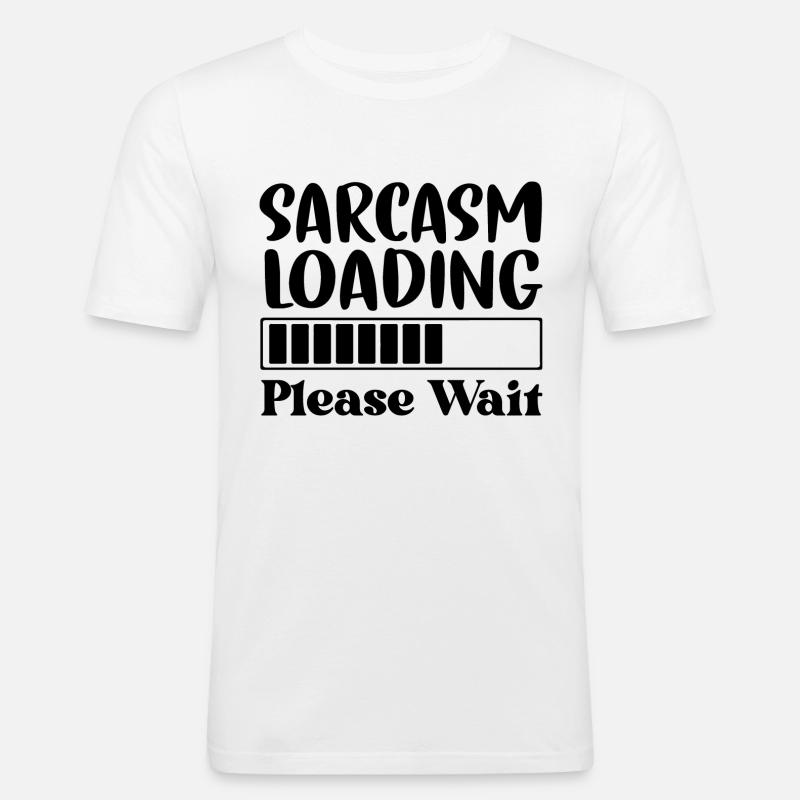 Sarcasm Loading Please Wait - Männer Slim Fit T-Shirt - Weiß