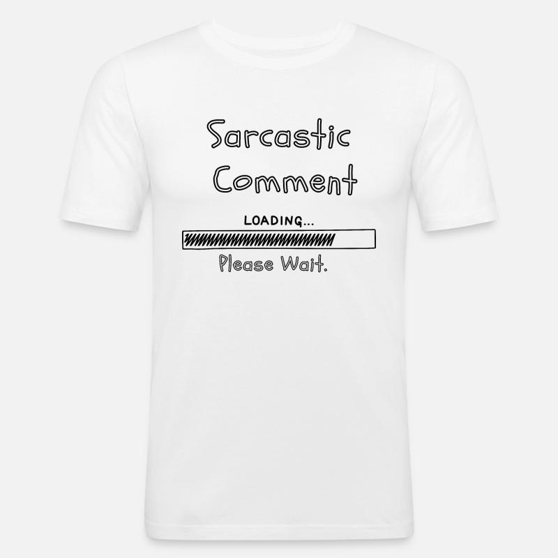 Sarcastic comment loading please wait - Men's Slim Fit T-Shirt - white