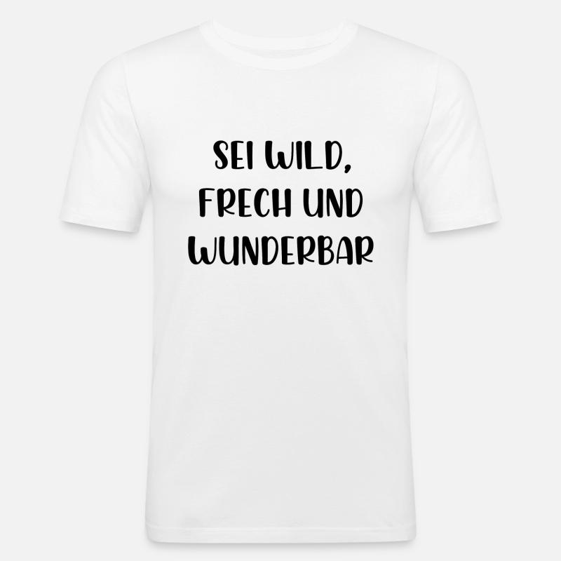 Sei wild frech und wunderbar - Männer Slim Fit T-Shirt - Weiß