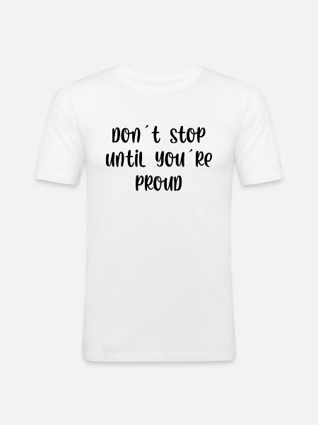 Don't stop until youre proud - Men's Slim Fit T-Shirt - white