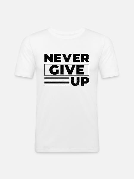 Never Give Up - Motivation - Men's Slim Fit T-Shirt - white