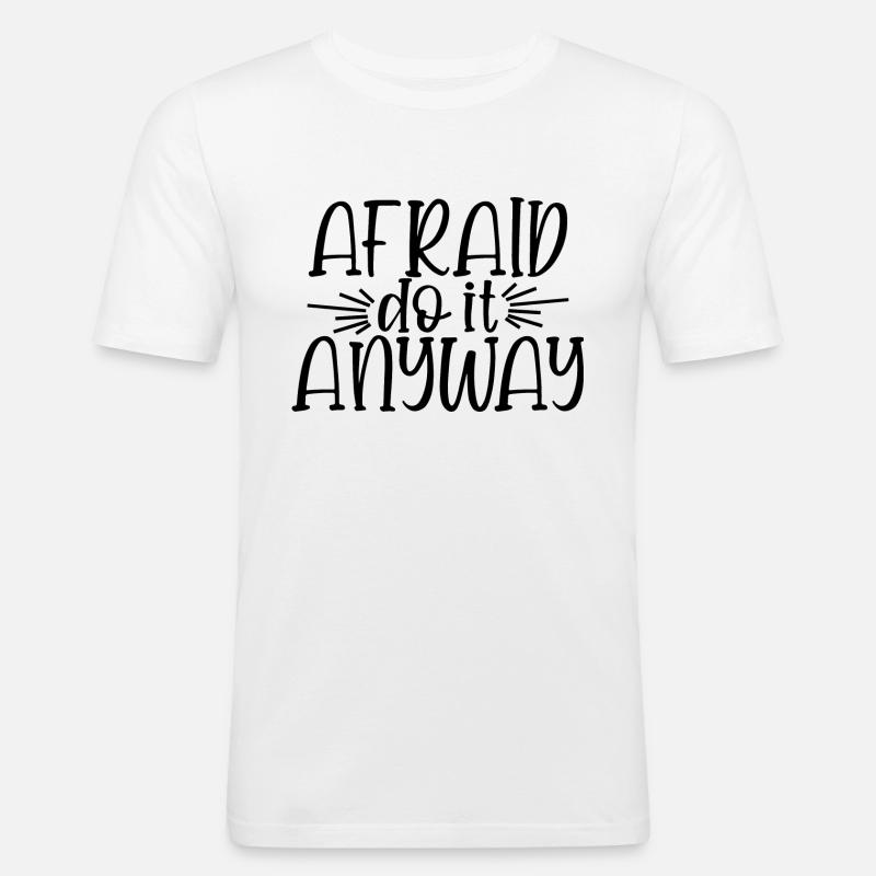 Afraid Do It Anyway - Männer Slim Fit T-Shirt - Weiß