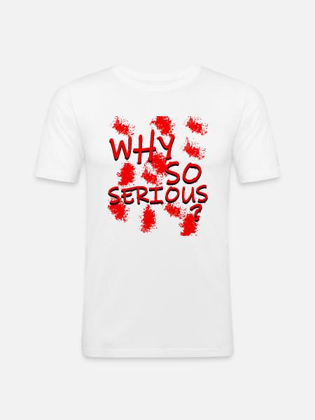Why so Serious? - Männer Slim Fit T-Shirt - Weiß