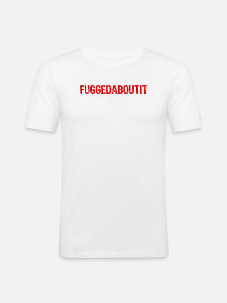 Fuggetaboutit - Männer Slim Fit T-Shirt - Weiß