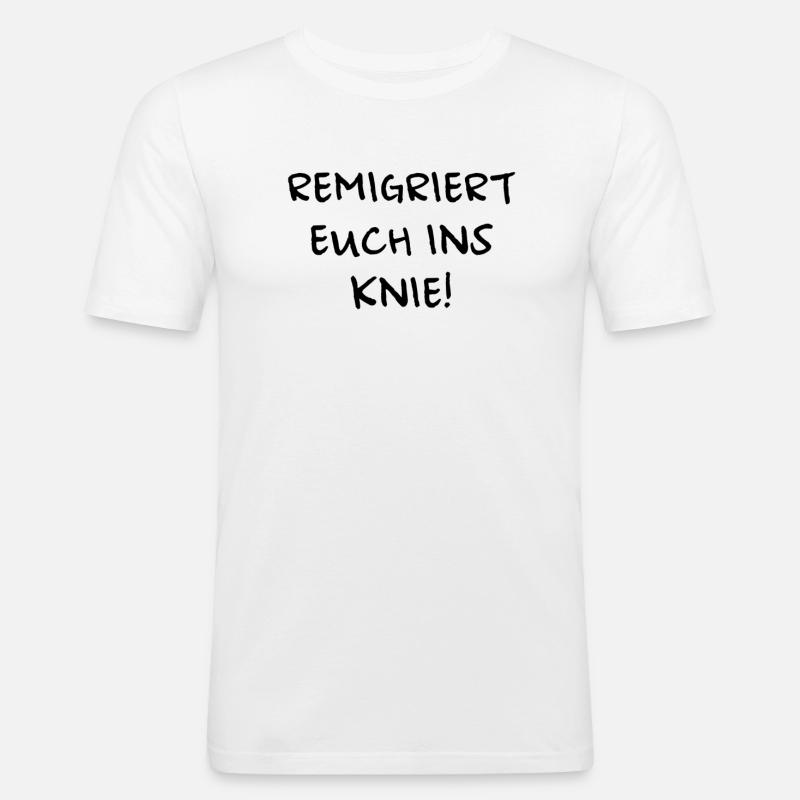 Remigriert euch ins Knie - Männer Slim Fit T-Shirt - Weiß