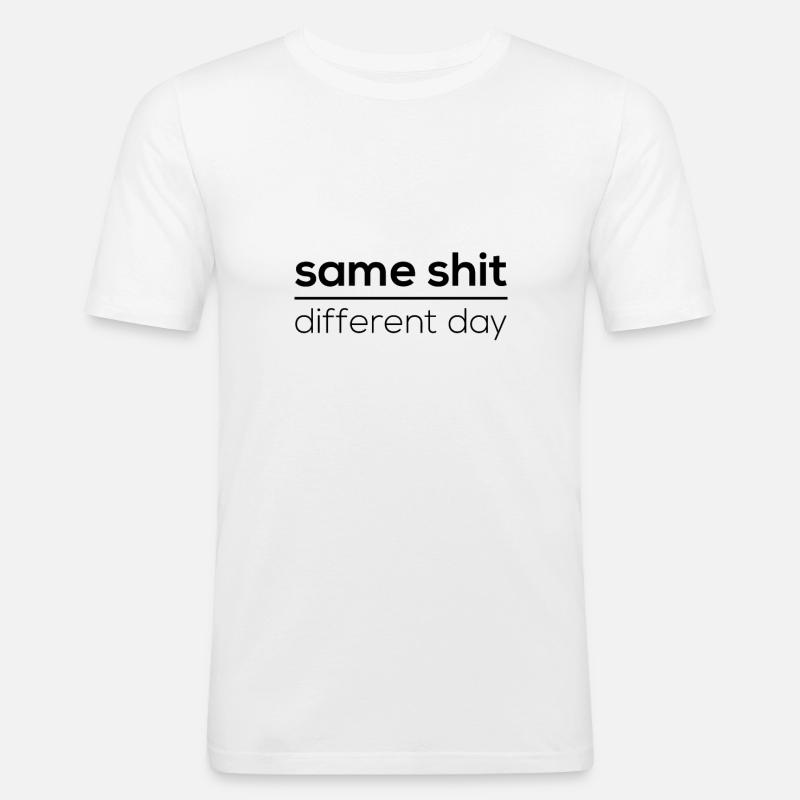 Same Shit - Different Day - Männer Slim Fit T-Shirt - Weiß