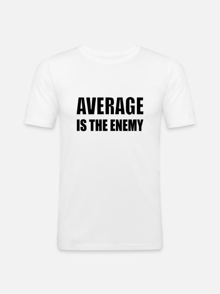 average is the enemy - Männer Slim Fit T-Shirt - Weiß