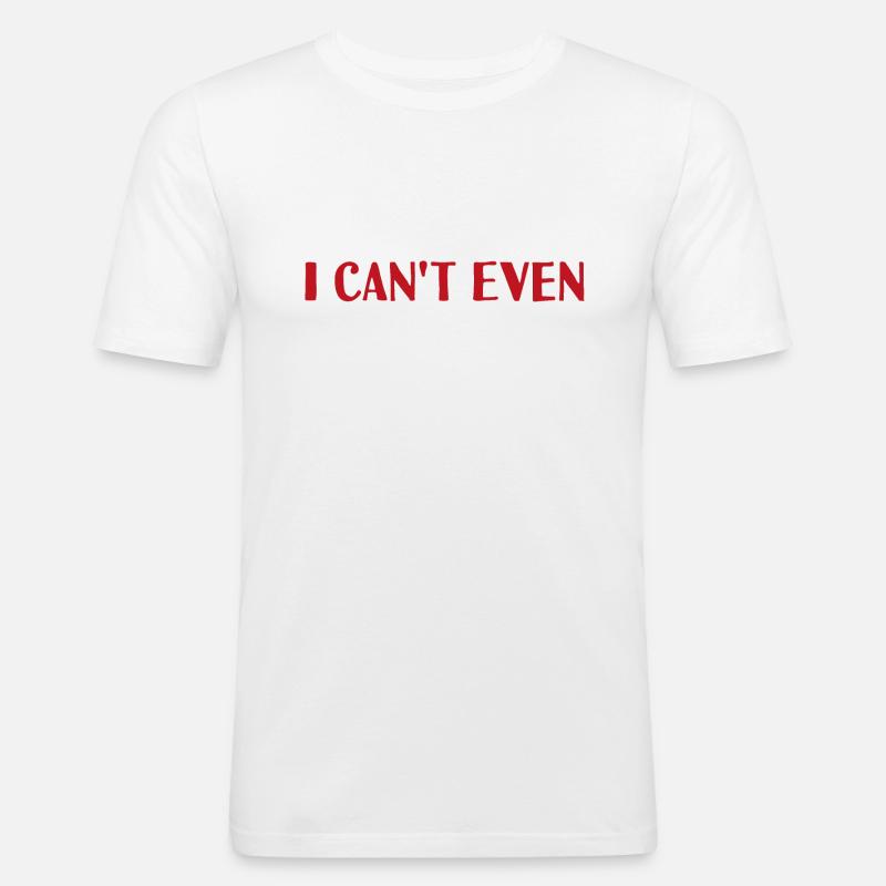 I can't even - Men's Slim Fit T-Shirt - white