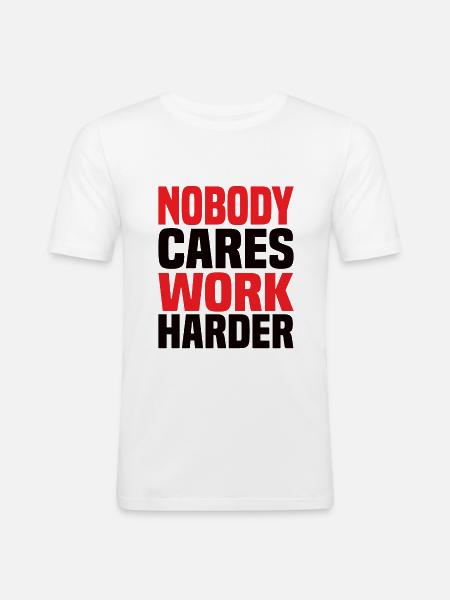 Nobody Cares Work Harder - Men's Slim Fit T-Shirt - white