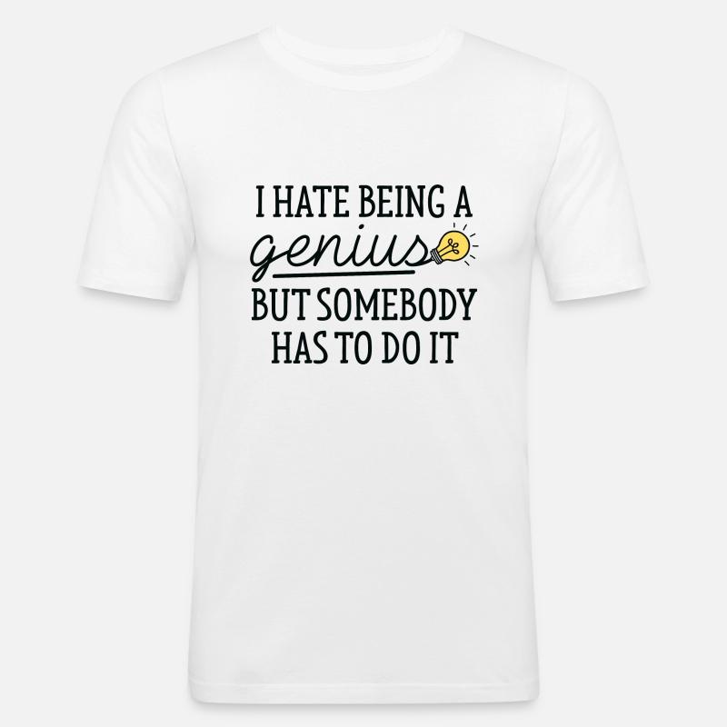 I Hate Being A Genius - Männer Slim Fit T-Shirt - Weiß