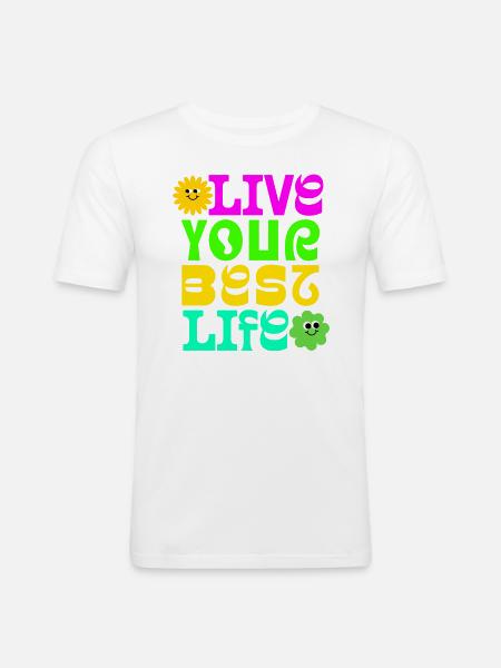 Live your best life - Männer Slim Fit T-Shirt - Weiß