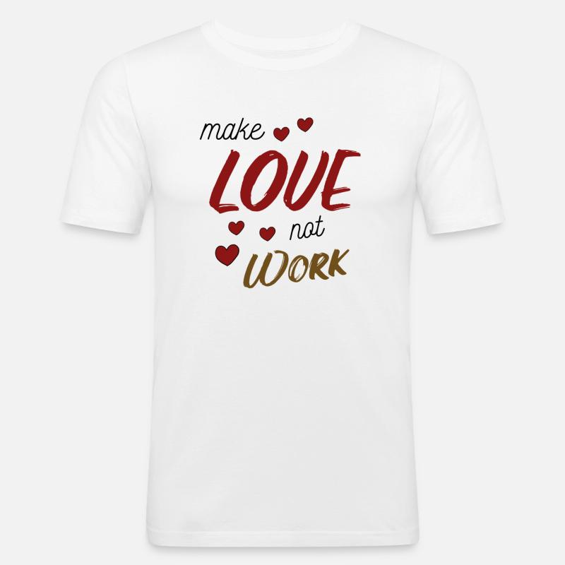 Make Love Not Work - Männer Slim Fit T-Shirt - Weiß