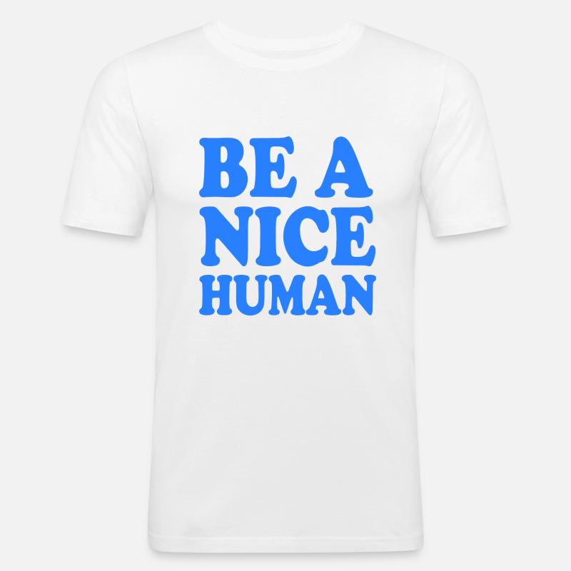 Be a nice human - Männer Slim Fit T-Shirt - Weiß