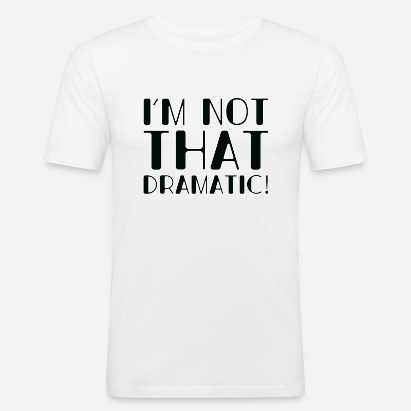 Ich bin nicht so dramatisch - Männer Slim Fit T-Shirt - Weiß