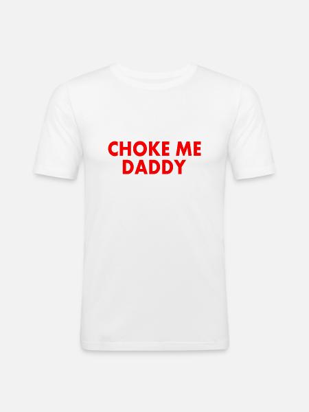 Choke me daddy - Men's Slim Fit T-Shirt - white