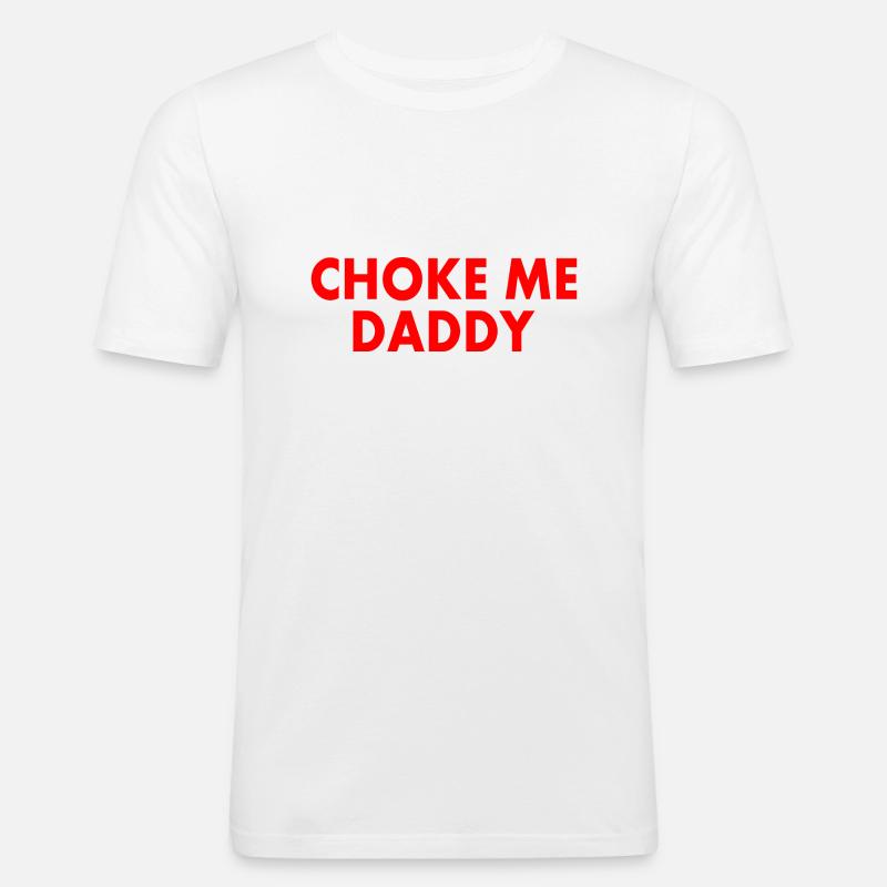Choke me daddy - Männer Slim Fit T-Shirt - Weiß
