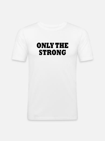 only the strong - Männer Slim Fit T-Shirt - Weiß