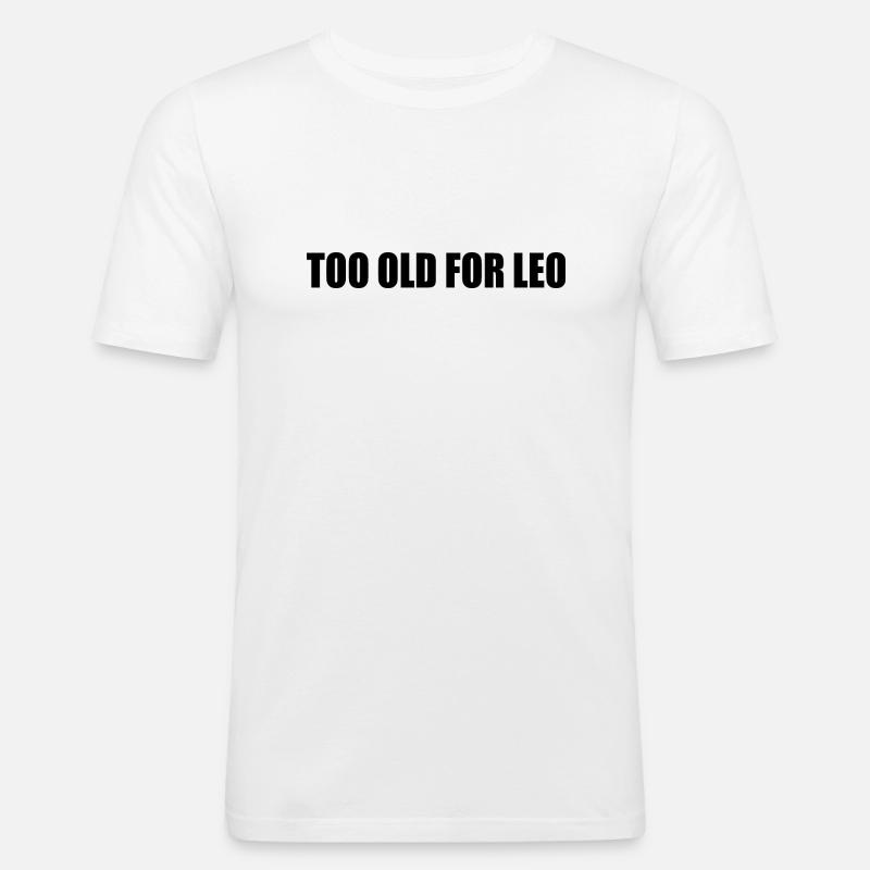 Too old for leo - Männer Slim Fit T-Shirt - Weiß