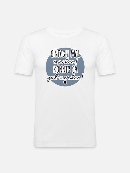 Einfach mal machen - Männer Slim Fit T-Shirt - Weiß