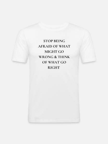 Stop being afraid - Männer Slim Fit T-Shirt - Weiß