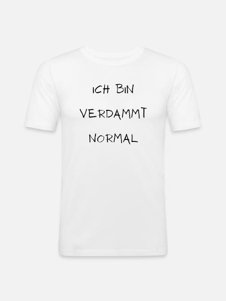 Ich bin verdammt normal - Männer Slim Fit T-Shirt - Weiß