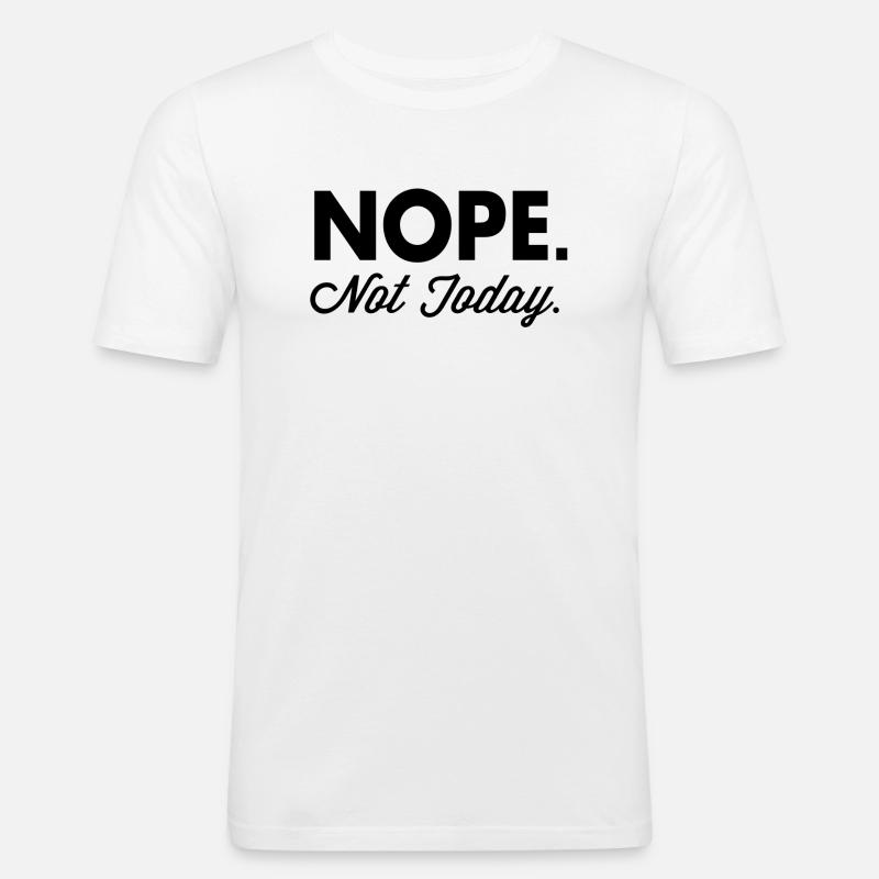 Nope Not Today - Maglietta aderente da uomo - bianco