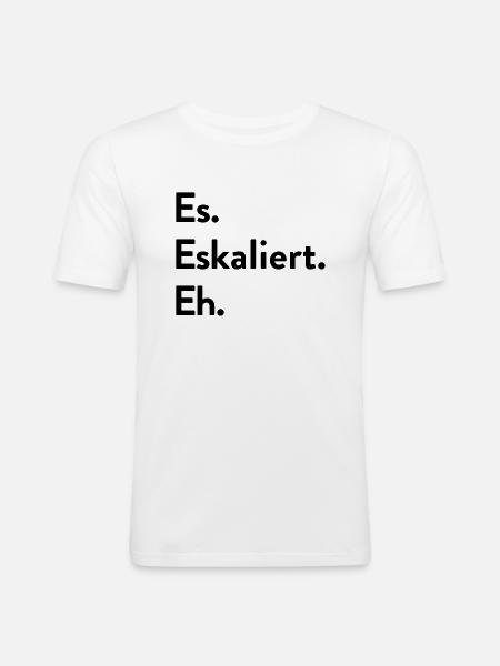 Es. Eskaliert. Eh. - Männer Slim Fit T-Shirt - Weiß