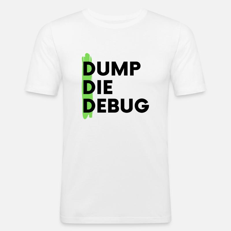 Dump Die Debug Coding Programmieren - Männer Slim Fit T-Shirt - Weiß