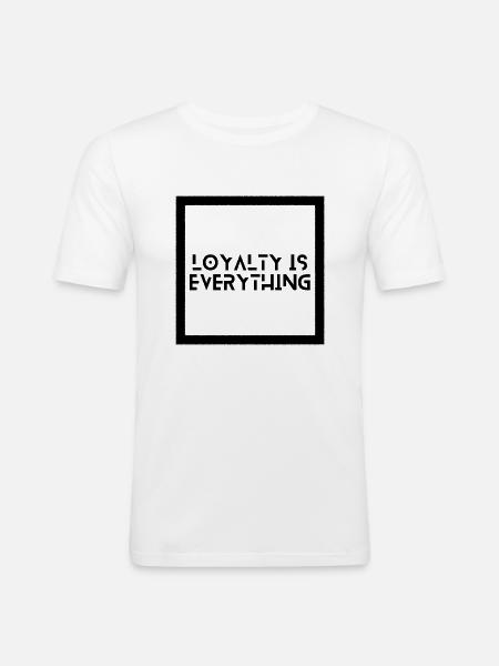 Loyalty is everything - Männer Slim Fit T-Shirt - Weiß